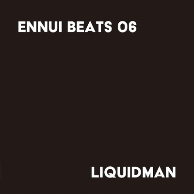 ENNUI BEATS 06/liquidman