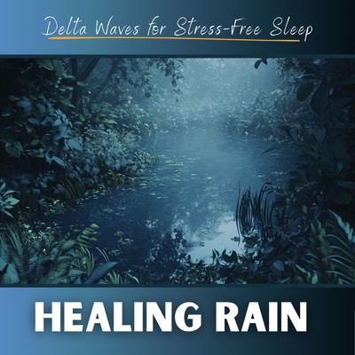 アルバム/Healing Rain Delta Waves for Stress Free Sleep/Healing Sounds for Deep Sleep