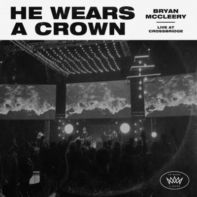He Wears A Crown (Live At CrossBridge)/Bryan McCleery