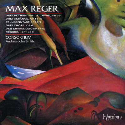 Reger: Requiem, Op. 144b ”Hebbel Requiem”/Andrew-John Smith／Consortium