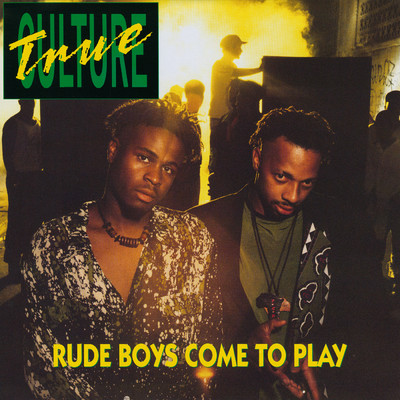 Rude Boys Come To Play/True Culture