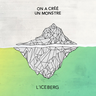 L'iceberg (Standard Edition)/On a cree un monstre
