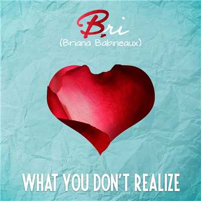 What You Don't Realize (feat. Chandler Moore)/Bri (Briana Babineaux)