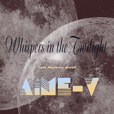 Whispers in the Twilight (Lofi Hiphop Beat)/AiME-V