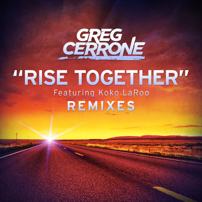 アルバム/Rise Together (Remixes) feat.Koko LaRoo/Greg Cerrone