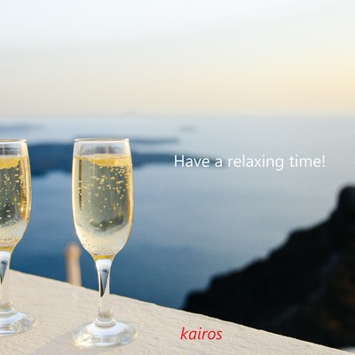 Have a relaxing time！/Kairos