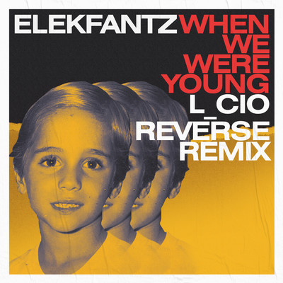When We Were Young (L_cio Reverse Remix)/Elekfantz／L_cio