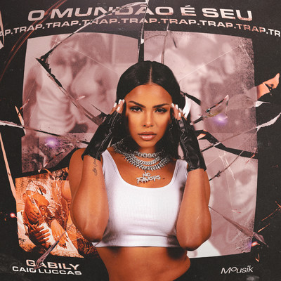 O Mundao E Seu (Trap)/Gabily／Mousik／Caio Luccas
