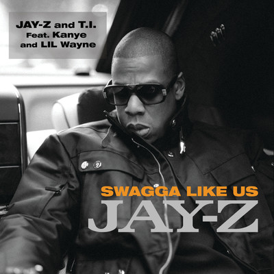 Swagga Like Us (Clean) (featuring Kanye West, Lil Wayne／Album Version (Edited))/ジェイ・Z／T.I.