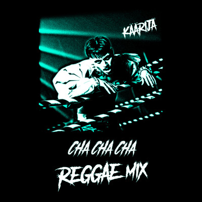 シングル/Cha Cha Cha (Reggae Mix)/Kaarija