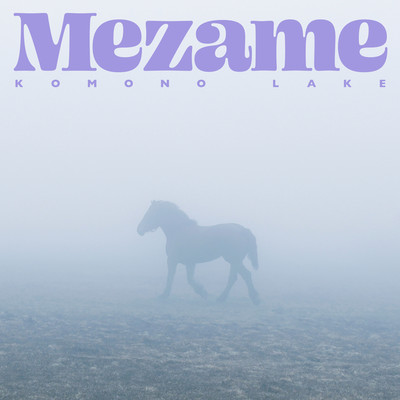 シングル/Mezame/KOMONO LAKE