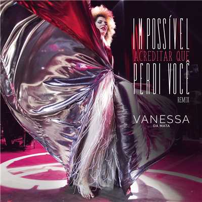 Impossivel Acreditar Que Perdi Voce (Leo Breanza Remix)/Vanessa Da Mata