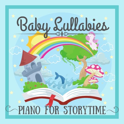 Baby Lullabies 〜 Piano for Storytime 〜/Relaxing BGM Project