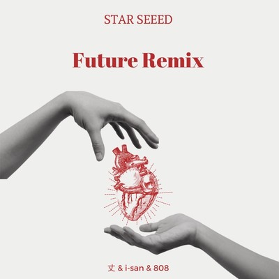 Future (feat. i-san, 丈 & 808) [Remix]/STAR SEEED