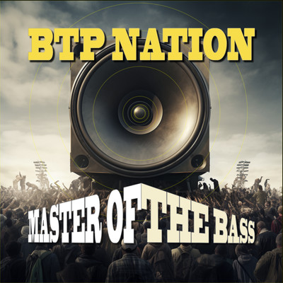 Master of the Bass/BTP NATION