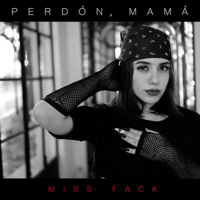 Perdon, Mama/MissFack