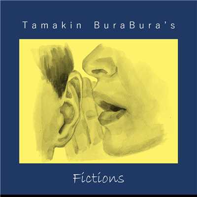 Fictions/Tamakin BuraBura's