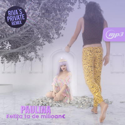 Fetita ta de milioane (Riva's Private Remix)/Paulina／Manuel Riva