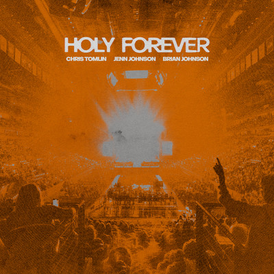 Holy Forever (Live From Good Friday 2023)/クリス・トムリン／Jenn Johnson／Brian Johnson