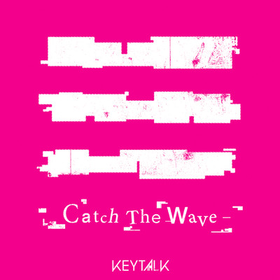 シングル/Catch The Wave/KEYTALK