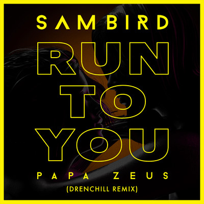 Run To You (Drenchill Remix)/Sam Bird & Papa Zeus