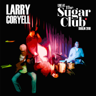 Live At The Sugar Daddy Club, Dublin 2016/Larry Coryell