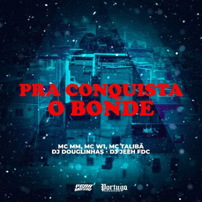 Pra Conquista o Bonde (feat. DJ Jeeh FDC & DJ Douglinhas)/MC MM／MC W1／Mc Taliba