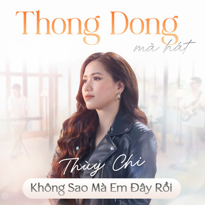 シングル/Khong Sao Ma, Em Day Roi (Thong Dong Ma Hat)/Thuy Chi