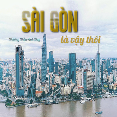 Sai Gon la vay thoi/Truong Tran Anh Duy