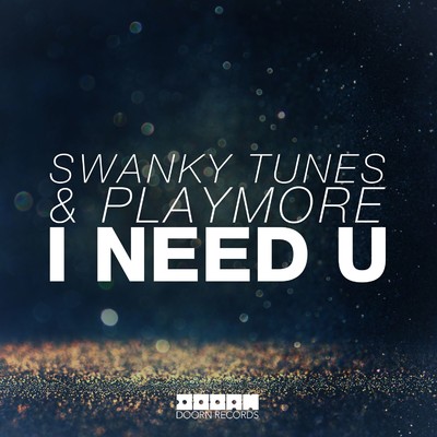 I Need U/Swanky Tunes／Playmore