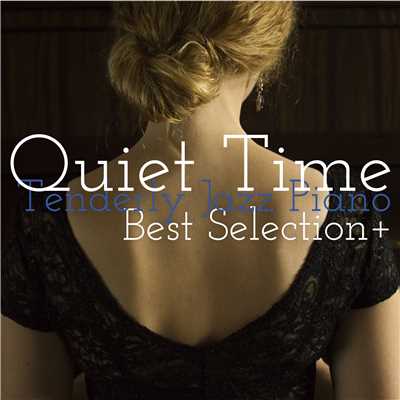 アルバム/QUIET TIME 静かな夜のBGM ベスト・セレクション+/Tenderly Jazz Piano