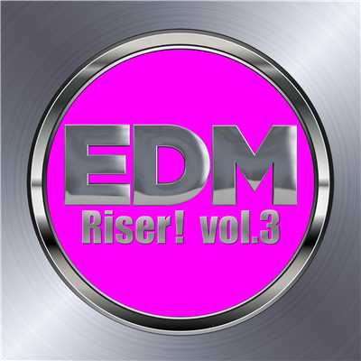 アルバム/EDM Riser！ vol.3(ビッグルーム／プログレッシヴハウスなど様々なタイプのEDM集)/Various Artists