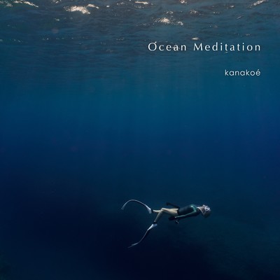 Ocean Meditation/kanakoe