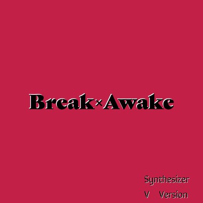 Break×Awake (Synthesizer V AI Yuma)/NowMusicEntertainment