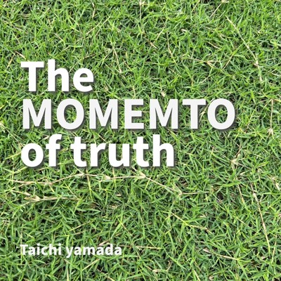 The MOMENT of truth/山田泰地