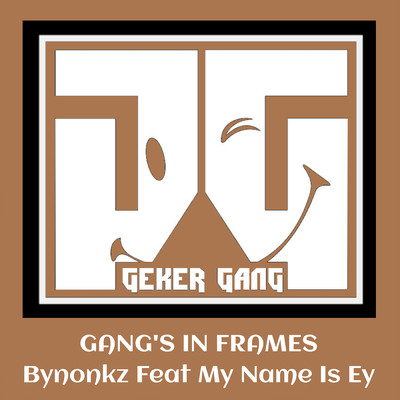 シングル/Gang's In Frames (featuring My Name Is Ey)/Bynonkz