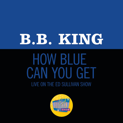 シングル/How Blue Can You Get？ (Live On The Ed Sullivan Show, October 18, 1970)/B.B.キング