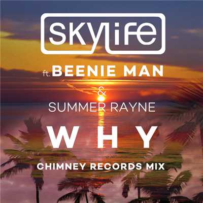 シングル/Why (featuring Summer Rayne, Beenie Man／Chimney Records Mix)/Skylife