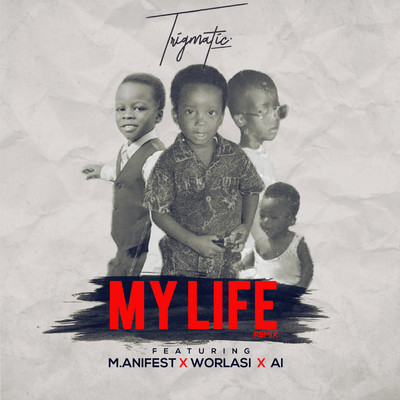 My Life (feat. Worlasi, A.I and Manifest) [Remix]/Trigmatic