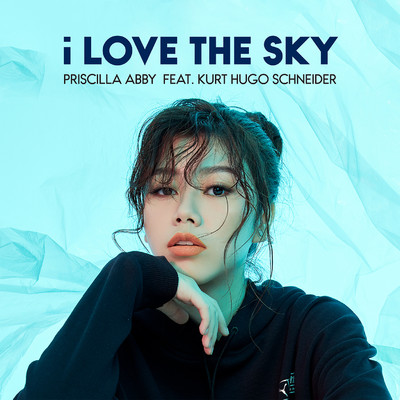 I Love The Sky (feat. Kurt Hugo Schneider)/Priscilla Abby