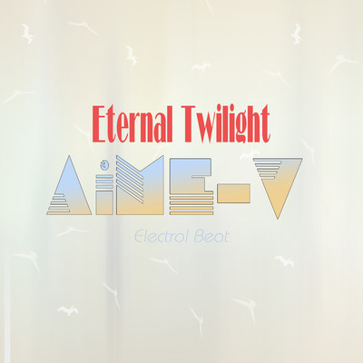 Eternal Twilight (Electrol Beat)/AiME-V