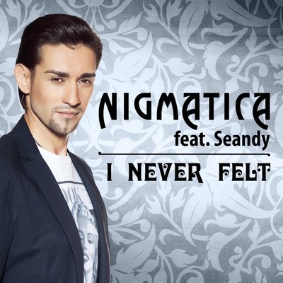 シングル/I Never Felt (feat. Seandy) [Radio Edit]/Nigmatica