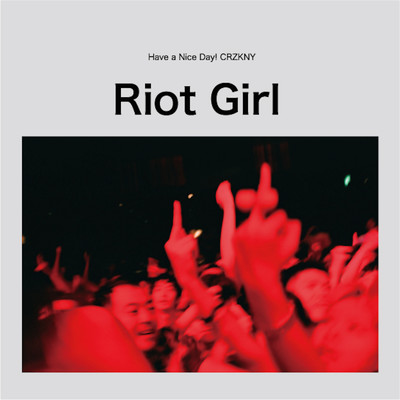 Riot Girl (CRZKNY mix)/Have a Nice Day！ & CRZKNY