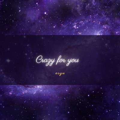 crazy for you/あしゅ