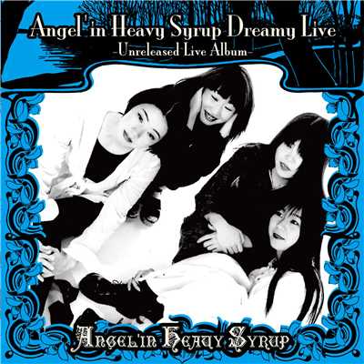 Angel'in Heavy Syrup Dreamy Live -Unreleased Live Album-/Angel'in Heavy Syrup