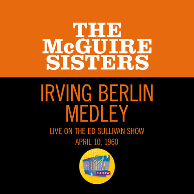 シングル/Irving Berlin Medley (Live On The Ed Sullivan Show, April 10, 1960)/マクガイヤー・シスターズ