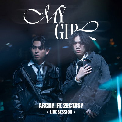 シングル/My Girl (featuring 2Ectasy／Live Session)/Archy