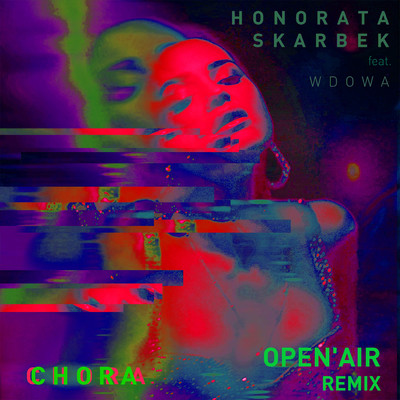 Chora (featuring Wdowa／Open'air Remix)/Honorata Skarbek