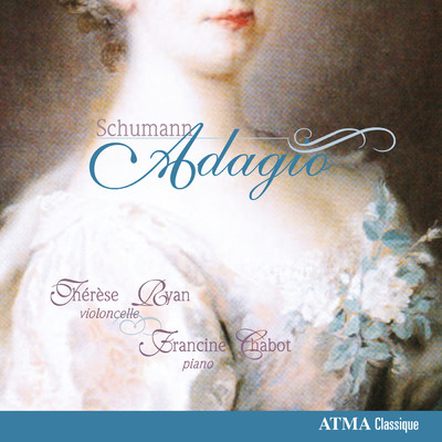 Adagio: Schumann: Music Arranged for Cello and Piano/Therese Ryan／Francine Chabot