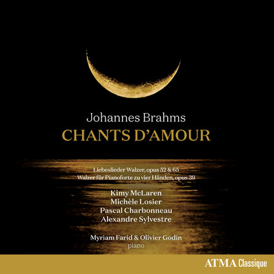 Brahms: Chants d'amour/Kimy McLaren／Michele Losier／Pascal Charbonneau／Alexandre Sylvestre／Myriam Farid／Olivier Godin